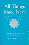 All Things Made New: A Comprehensive Outline of the Bahá'í Faith All Things Made New: A Comprehensive Outline of the Bahá'í Faith