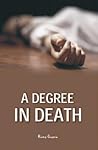 A Degree In Death by Ruby Gupta