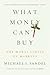 What Money Can't Buy: The Moral Limits of Markets
