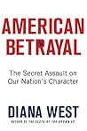 American Betrayal: The Secret Assault on Our Nation's Character