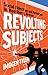 Revolting Subjects: Social ...