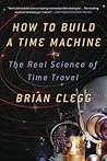 How to Build a Time Machine by Brian Clegg