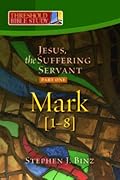 Jesus, the Suffering Servant: Part One -- Mark 1-8