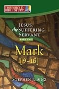 Jesus, the Suffering Servant:Part Two -- Mark 9-16