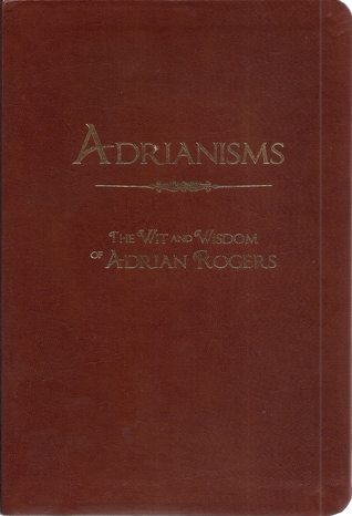 Adrianisms: The Wit and Wisdom of Adrian Rogers