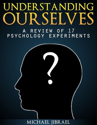 Understanding Ourselves: A Review of 17 Psychology Experiments