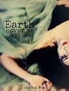 Earth, Cover Me by S.J. Davis