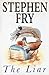 The Liar by Stephen Fry The Liar by Stephen Fry