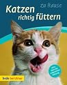 Katzen richtig füttern - Gesund, lecker, appetitlich Katzen richtig füttern - Gesund, lecker, appetitlich