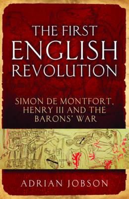 The First English Revolution: Simon de Montfort, Henry III and the Barons' War (Continuum Sources in Ancient History)