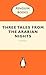 Three Tales from The Arabian Nights: Ali Baba and the 40 Thieves / Judar and His Brothers / Ma'rus the Cobbler