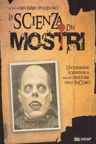 La scienza dei mostri. Un'indagine scientifica sulle creature dell'incubo (Paperback)