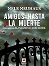 Amigos hasta la muerte by Nele Neuhaus