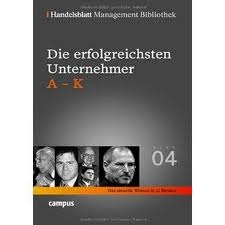 Handelsblatt Management Bibliothek. Bd. 4: Die erfolgreichsten Unternehmer, A-K