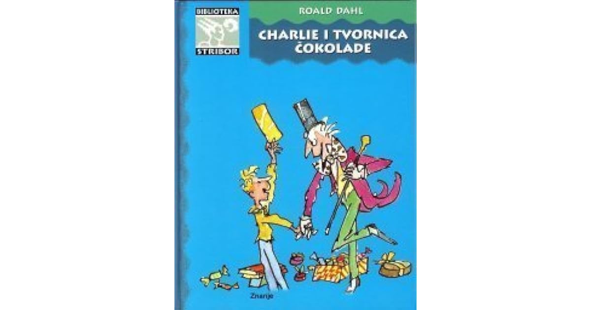Charlie i tvornica čokolade (Charlie Bucket, 1) by Roald Dahl