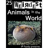 The 25 Weirdest Animals in the World! Amazing facts, photos and video links to the strangest creatures on the planet. (Amazing Animals Series)