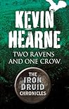 Two Ravens and One Crow by Kevin Hearne Two Ravens and One Crow by Kevin Hearne