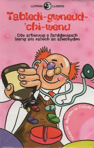 Tabledi-gwneud-'chi-wenu: Dôs arbennig o farddoniaeth loerig am salwch ac afiechydon (Llyfrau lloerig) (Welsh Edition)