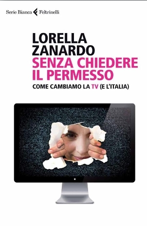 Senza chiedere il permesso. Come cambiano la tv e l'Italia (Paperback)