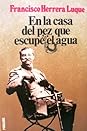 En la casa del pez que escupe el agua by Francisco Herrera Luque