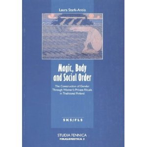 Magic, Body and Social Order: The Construction of Gender Through Women's Private Rituals in Traditional Finland (Paperback)