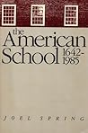 The American school, 1642-1985: Varieties of historical interpretation of the foundations and development of American education