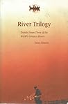 River Trilogy: Travels Down Three of the World's Greatest Rivers