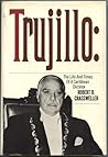 Trujillo : The Life and Times of a Caribbean Dictator Trujillo : The Life and Times of a Caribbean Dictator