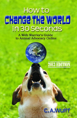 How to Change the World in 30 Seconds: A Web Warrior's Guide to Animal Advocacy Online (Paperback)