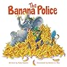 The Banana Police by Katy Koontz