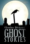 Charles Dickens' Ghost Stories by Charles Dickens Charles Dickens' Ghost Stories by Charles Dickens