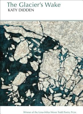The Glacier's Wake: Poems (Lena-Miles Wever Todd Poetry Series)