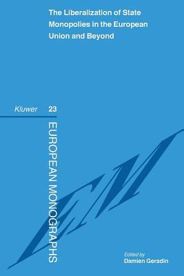 The Liberalization of State Monopolies in the European Union and Beyond (European Monographs)