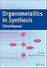 Organometallics in Synthesis: Third Manual Organometallics in Synthesis: Third Manual