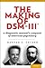 The Making of DSM-III: A Di...