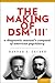 The Making of DSM-III by Hannah S. Decker