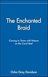 The Enchanted Braid: Coming to Terms with Nature on the Coral Reef