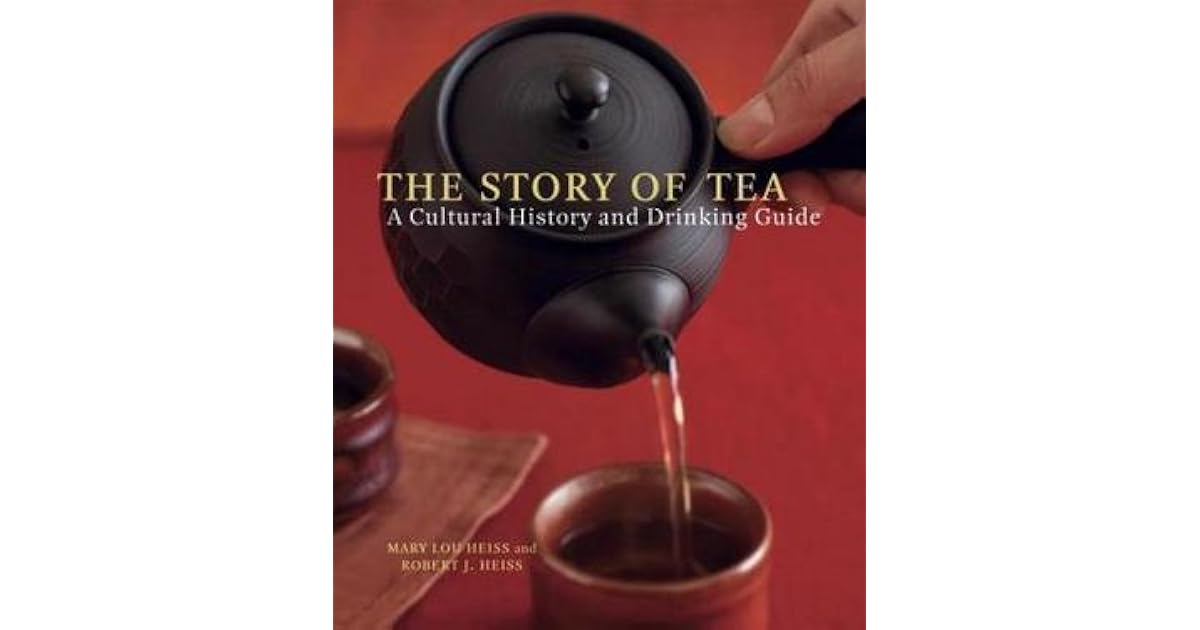 The Story of Tea A Cultural History and Drinking Guide by Mary Lou Heiss