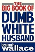 The Big Book of Dumb White Husband