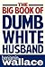 The Big Book of Dumb White ...
