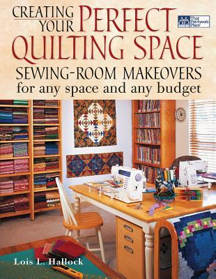 Creating Your Perfect Quilting Space: Sewing-Room Makeovers for Any Space And Any Budget (Paperback)