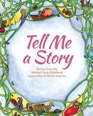 Tell Me a Story: Stories from the waldorf Early Childhood Association of North America (Paperback)