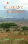 The Elephant Dropping by Bruce Trzebinski