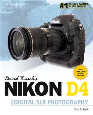 David Busch's Nikon D4 Guide to Digital SLR Photography (David Busch's Digital Photography Guides)