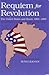 Requiem for Revolution: The...