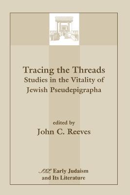 Tracing the Threads: Studies in the Vitality of Jewish Pseudepigrapha (Early Judaism and Its Literature)