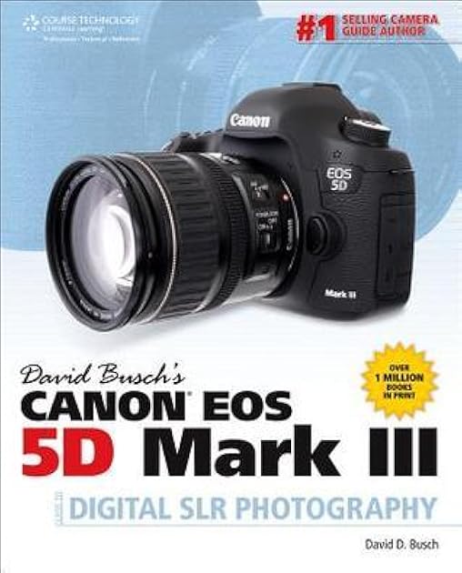 David Busch's Canon EOS 5D Mark III Guide to Digital SLR Photography (David Busch's Digital Photography Guides)