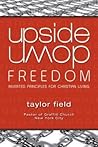 Upside-Down Freedom: Inverted Principles for Christian Living