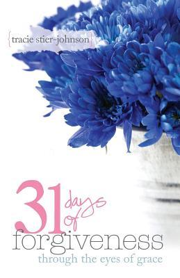 31 Days of Forgiveness: {through the eyes of grace} (Paperback)
