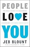 People Love You: The Real Secret to Delivering Legendary Customer Experiences